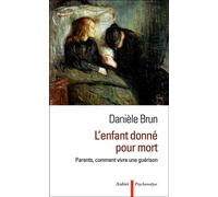 L'enfant donné pour mort Parents, comment vivre une guérison - Danièle Brun - Aubier - broché - Essai