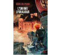 L'enfant d'Oradour - Régis Delpeuch - Scrineo - broché - Roman junior dès 9 ans