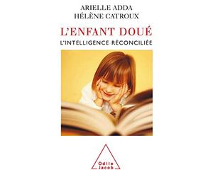 L'Enfant doué: L'intelligence réconciliée