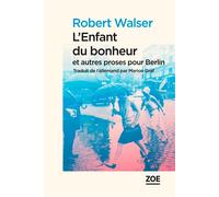 L'Enfant du bonheur et autres proses pour Berlin - Robert Walser - Zoe - broché - Roman