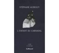 Stéphane Audeguy – L'enfant du carnaval – Roman – Gallimard – Broché