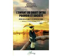 L'enfant Du Droit Entre Pouvoir Et Société - Servir Par La Plume Et Les Arpents De Terre - Mélanges En L'honneur De Samba Traoré Tome 2