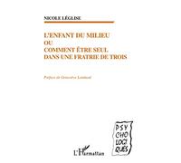 Nicole Leglise – L'enfant du milieu ou comment être seul dans une fratrie de trois – Broché