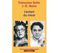 L'Enfant du miroir Françoise Dolto (Auteur), Juan David Nasio (Auteur)
