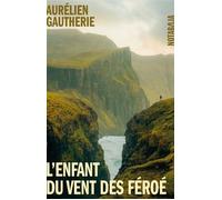 L'enfant du vent des Féroé - Aurélien Gautherie - Noir Sur Blanc - broché - Roman