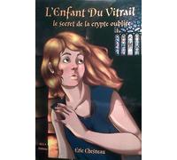L'enfant Du Vitrail - Le Secret De La Crypte Oubliée