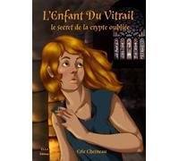 L'enfant du vitrail (le secret de la crypte oubliée) Le secret de la crypte oubliée - Eric Chesneau - Ella - broché - Roman junior dès 9 ans
