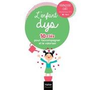 L'enfant dys - 10 clés pour l'accompagner et le valoriser Françoise Chée (Auteur)