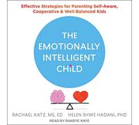 L'enfant émotionnellement intelligent : stratégies efficaces pour les enfants conscients de soi, coopératifs et bien équilibrés