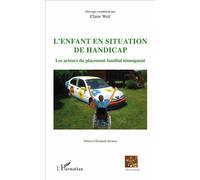 L'enfant en situation de handicap Les acteurs du placement familial témoignent - Claire Weil - L'harmattan - broché - Récit