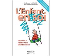 L'Enfant en soi - Découvrir et rétablir notre Enfant intérieur Découvrir et rétablir notre enfant intérieur - Charles Whitfield - Beliveau Editeur - broché - Essai