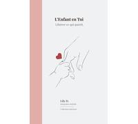 L'enfant en toi: Libérer ce qui guérit