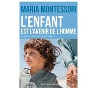 L'enfant est l'avenir de l'homme Maria Montessori (Auteur), Benoît Dubuc (Adapté), Madame Annie Pellerin (Traduction)