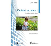 L'enfant, et alors !: Chronique pédiatrique