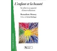 L'enfant et la beauté Se relier à sa capacité d'émerveillement - Bernadette Moussy - Chronique Sociale - broché - Essai
