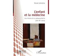 L'enfant et la médecine – Une histoire de la pédopsychiatrie (XIXe-XXe siècle) – L'Harmattan