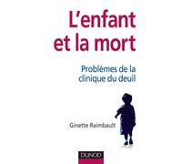 L'enfant et la mort - Problèmes de la clinique du deuil Problème de la clinique du deuil - Ginette Raimbault - Dunod - broché - Etude
