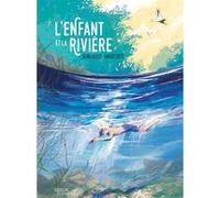 L'Enfant et la Rivière Xavier Coste (Auteur), Xavier Coste (Dessinateur), Henri Bosco (Auteur)