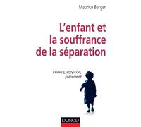 L'enfant et la souffrance de la séparation - Divorce, adoption, placement: Divorce, adoption, placement