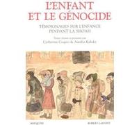 L'Enfant et le génocide. Témoignages sur l'enfance pendant la Shoah
