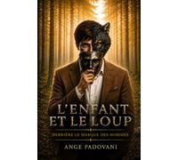 L'enfant et le loup: Derrière le masque des hommes