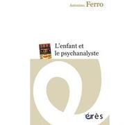 L'enfant et le psychanalyste Antonino Ferro (Auteur)
