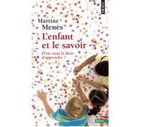 L'Enfant et le Savoir D'où vient le désir d'apprendre ? - Martine Menès - Points - Poche - Essai