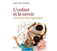 L'Enfant et le Savoir D'où vient le désir d'apprendre ? - Martine Menès - Seuil - broché - Essai
