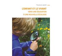 L'enfant et le vivant Vers une éducation à une Nouvelle Ecologie - Florence Labrell - Mardaga - broché - Essai