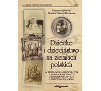 L'enfant et l'enfance en Pologne dans les sources narratives et iconographiques de la seconde moitié du XIXe siècle et du début du XXe siècle - (Literatur und Soziologie auf Polnisch)