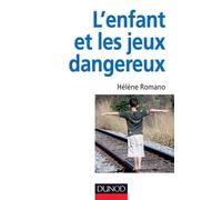 L'enfant et les jeux dangereux - Jeux post-traumatiques et pratiques dangereuses - Hélène Romano - Dunod - broché - Guide