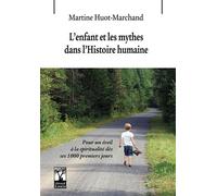 L'enfant et les mythes dans l'histoire humaine Pour un éveil à la spiritualité dès ses 1000 premiers jours - Martine Huot-Marchand - Gerard Louis Editeur - broché - Essai