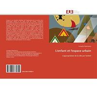 L'enfant et l'espace urbain: L'appropriation de la ville par l'enfant