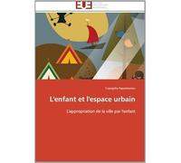 L'enfant Et L'espace Urbain: L'appropriation De La Ville Par L'enfant (Omn.Univ.Europ.)