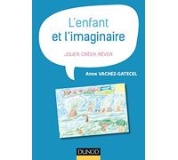 L'enfant et l'imaginaire - Jouer, créer, rêver: Jouer, créer, rêver