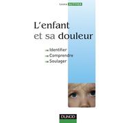 L'enfant et sa douleur - Identifier, comprendre, soulager: Identifier, comprendre, soulager