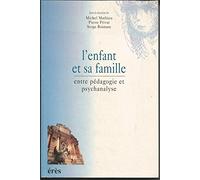L'enfant et sa famille. Entre pédagogie et psychanalyse