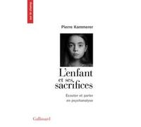 L'enfant et ses sacrifices – Écouter et parler en psychanalyse : Dix récits de cure – Gallimard