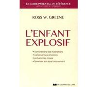 L'enfant explosif - Comprendre ses frustrations, canaliser ses émotions, prévenir les crises, favori Ross W. Greene (Auteur), Ninon de Valaury (Traduction)