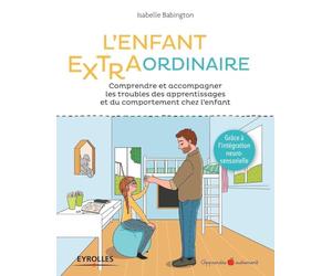 L'enfant extra-ordinaire: Comprendre et accompagner les troubles des apprentissages et du comportement chez l'enfant