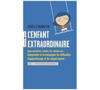 L'enfant Extraordinaire - Comprendre Et Accompagner Les Difficultés D'apprentissage Et De Comportement