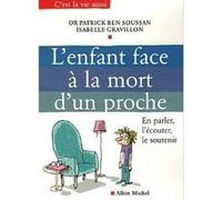 L'Enfant face à la mort d'un proche Isabelle Gravillon (Auteur), Docteur Patrick Ben Soussan (Auteur)