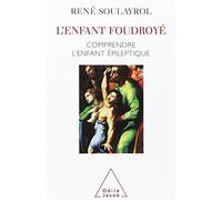 L'Enfant foudroyé: Comprendre l'enfant épileptique