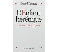 L'Enfant hérétique: Une traversée avec Jésus