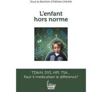 L'enfant hors norme - TDA/H. DYS. HPI. TSA... Faut-il médica Héloïse Lhérété (Auteur)