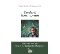 L'enfant hors norme - TDA/H, DYS, HPI, TSA... Faut-il médicaliser la différence ?