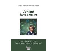 L'enfant hors norme - TDA/H, DYS, HPI, TSA... Faut-il médicaliser la différence ? - Héloïse Lhérété - Sciences Humaines Eds - broché - Essai