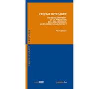 L'Enfant hyperactif - Son développement et la prédiction de la délinquance. Qu'en penser aujourd'hui Pierre Delion (Auteur)