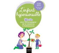 L'enfant hypersensible - 10 clés pour l'accompagner de la naissance à l'adolescence Elodie Crepel (Auteur)