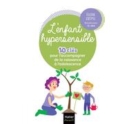 L'enfant hypersensible - 10 clés pour l'accompagner de la naissance à l'adolescence Et si l'hypersensibilité était un super-pouvoir ? - Elodie Crepel - Hatier Parents - broché - Guide